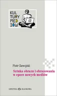 Filozofia i socjologia - Sztuka obrazu i obrazowania w epoce nowych mediów - Piotr Zawojski - miniaturka - grafika 1