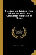 Obcojęzyczne przewodniki, mapy i atlasy - Wentworth Press Decisions and Opinions of the Railroad and Warehouse Commission of the State of Illinois - Martin Leonard F. - miniaturka - grafika 1
