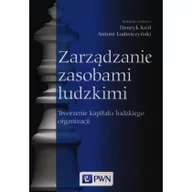 Zarządzanie - Wydawnictwo Naukowe PWN Zarządzanie zasobami ludzkimi, Tworzenie kapitału ludzkiego organizacji - Henryk Król, Antoni Ludwiczyński - miniaturka - grafika 1
