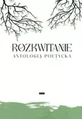 Poezja - Rozkwitanie - Kryściak H., Bober I., Stanisławowska M., Andrukiewicz E., Reggel J., Michałowska K., - miniaturka - grafika 1