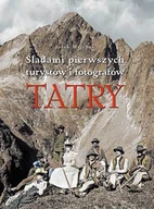 Albumy krajoznawcze - Tatry. Śladami pierwszych turystów i fotografów - miniaturka - grafika 1