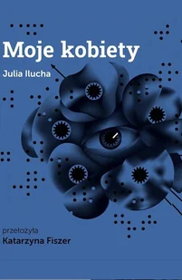 Moje kobiety - Katarzyna Fiszer, Julia Ilucha - książka - Klasyka - miniaturka - grafika 1