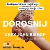 Audiobooki - poradniki - Dorośnij. Zostań rodzicem, na jakiego zasługują twoje dzieci - miniaturka - grafika 1