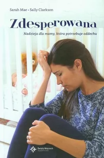 Wydawnictwo Św. Wojciecha Zdesperowana - Sarah Mae, Clarkson Sally - Poradniki dla rodziców - miniaturka - grafika 2