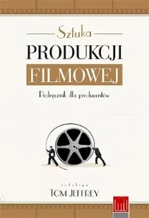 Wojciech Marzec Sztuka produkcji filmowej. Podręcznik dla producentów Gregory Goodell - Książki o kinie i teatrze - miniaturka - grafika 2