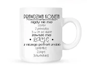 Kubki - Kubek "PRAWDZIWA KOBIETA NIGDY NIE MA.." - miniaturka - grafika 1