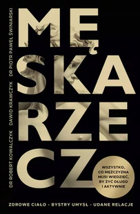Męska rzecz. Wszystko, co mężczyzna musi wiedzieć, by żyć długo i aktywnie - Zdrowie - poradniki - miniaturka - grafika 1