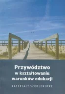 Podręczniki dla szkół wyższych - Przywództwo w kształtowaniu warunków edukacji. Materiały szkoleniowe - miniaturka - grafika 1