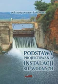 Technika - Podstawy projektowania instalacji sił wodnych. Reprint 1936. - miniaturka - grafika 1