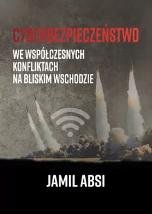 Cyberbezpieczeństwo we współczesnych konfliktach na Bliskim  Wschodzie - Polityka i politologia - miniaturka - grafika 2