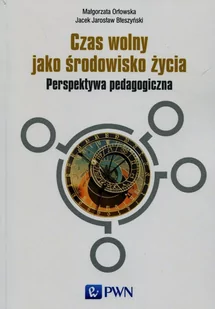 Czas wolny jako środowisko życia - Orłowska Małgorzata, Błeszyński Jacek Jarosław - Pedagogika i dydaktyka - miniaturka - grafika 1