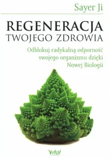 Regeneracja Twojego Zdrowia Odblokuj Radykalną Odporność Swojego Organizmu Dzięki Nowej Biologii Sayer Ji - Zdrowie - poradniki - miniaturka - grafika 2