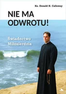 Religia i religioznawstwo - AA Nie ma odwrotu! Świadectwo Miłosierdzia - Donald H. Calloway - miniaturka - grafika 1