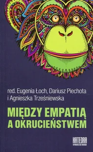 Między empatią a okrucieństwem - Filozofia i socjologia - miniaturka - grafika 1