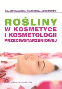 Wydawnictwo Lekarskie PZWL Rośliny w kosmetyce i kosmetologii przeciwstarzeniowej - Eliza Lamer-Zarawska, Chwała Cezary, Gwardys Antoni - Podręczniki dla szkół wyższych - miniaturka - grafika 1