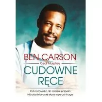 Carson Ben, Murphey Cecil Cudowne ręce. Od nożownika do mistrza skalpela - Biografie i autobiografie - miniaturka - grafika 1