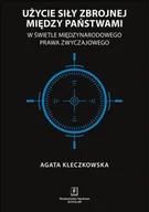Prawo - KLECZKOWSKA AGATA UŻYCIE SIŁY ZBROJNEJ MIĘDZY PAŃSTWAMI W ŚWIETLE MIĘDZYNARODOWEGO PRAWA ZWYCZAJOWEGO - miniaturka - grafika 1