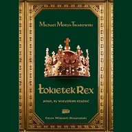 Audiobooki - historia - Łokietek Rex. Jeden, by wszystkimi rządzić Michael Morys-Twarowski - miniaturka - grafika 1