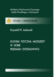 Kultura fizyczna młodzieży w dobie przemian systemowych Krzysztof Jankowski - E-booki - sport - miniaturka - grafika 1