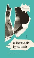 Poezja - O bestiach i ptakach - Pilar Adón - miniaturka - grafika 1