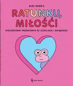 Literatura obyczajowa - Ratunku, miłość! Niecodzienny przewodnik po uczuciach i związkach - Norris Alex - miniaturka - grafika 1
