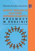 Psychologia - Grupy wsparcia dla osób doświadczających przemocy w rodzinie - Kordas-Surowiec Mariola - miniaturka - grafika 1