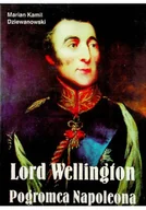 Biografie i autobiografie - Lord Wellington Pogromca Napoleona - miniaturka - grafika 1