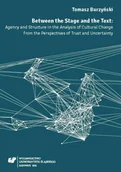 Pomoce naukowe - Between the Stage and the Text. Agency and... - Tomasz Burzyński - miniaturka - grafika 1