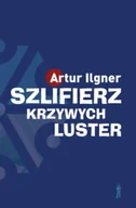 Proza - Szlifierz krzywych luster wyd. 2 - Artur Ilgner - miniaturka - grafika 1
