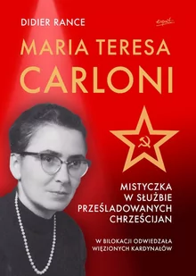 Maria Teresa Carloni. Mistyczka w służbie prześladowanych chrześcijan - E-booki - religia - miniaturka - grafika 1