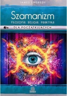 Illuminatio Endredy James Szamanizm: filozofia, religia, praktyka dla początkujących - Poradniki hobbystyczne Illuminatio Endredy James Szamanizm: filozofia, religia, praktyka dla początkujących - Poradniki hobbystyczne - miniaturka - grafika 2
