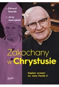 Zakochany w Chrystusie. Kapłan oczami św. Jana Pawła II - Edward Staniek - Religia i religioznawstwo - miniaturka - grafika 1
