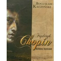 Fryderyk Chopin Geniusz muzyczny z płytą CD - Bogusław Kaczyński - Pamiętniki, dzienniki, listy - miniaturka - grafika 2