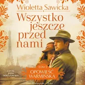 Audiobooki - romanse - Wszystko jeszcze przed nami. Opowieść warmińska. Tom 5 - miniaturka - grafika 1