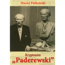 LTW Maciej Patkowski Kryptonim Paderewski. Tajemnice ostatnich lat Mistrza