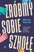 E-booki - literatura faktu - Zróbmy sobie szkołę. O tych, którzy rozkręcają edukację po swojemu - miniaturka - grafika 1
