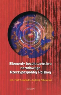 Avalon Elementy bezpieczeństwa narodowego Rzeczypospolitej Polskiej Swoboda Piotr, Żebrowski Andrzej - Publicystyka - miniaturka - grafika 1