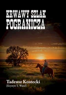 Powieści - Krwawy szlak Pogranicza - Tadeusz Kostecki (Krystyn T. Wand) - miniaturka - grafika 1