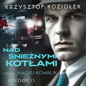 Audiobooki - kryminał, sensacja, thriller - Nad śnieżnymi kotłami Krzysztof Koziołek - miniaturka - grafika 1