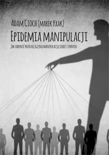 Epidemia manipulacji. Jak chronić przed religijną manipulacją siebie i bliskich - Audiobooki - literatura faktu - miniaturka - grafika 1