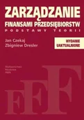 Zarządzanie - Wydawnictwo Naukowe PWN Zarządzanie finansami przedsiębiorstw. Podstawy teorii - Jan Czekaj, Zbigniew Dresler - miniaturka - grafika 1
