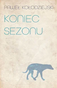 Warszawska Firma Wydawnicza Koniec sezonu Paweł Kołodziejski - Poezja - miniaturka - grafika 1