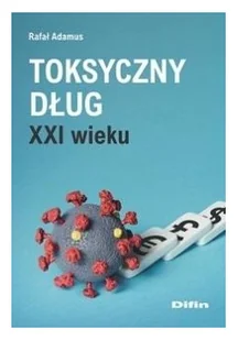 Toksyczny dług XXI wieku Rafał Adamus - Ekonomia - miniaturka - grafika 2
