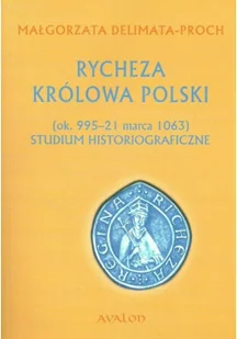 Rycheza Królowa Polski. Studium historiograficzne ok. 995-21 marca 1063 - Historia Polski - miniaturka - grafika 2
