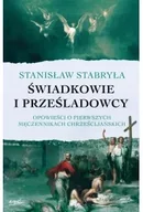 Religia i religioznawstwo - Świadkowie i prześladowcy. Opowieści o pierwszych męczennikach chrześcijańskich - Stanisław Stabryła - miniaturka - grafika 1