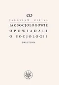 Filozofia i socjologia - Jak socjologowie opowiadali o socjologii - Jarosław Kilias - miniaturka - grafika 1