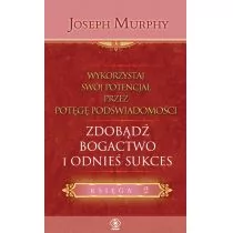 Rebis Joseph Murphy Wykorzystaj swój potencjał przez potęgę podświadomości. Księga 2. Zdobądź bogactwo i odnieś sukces - Ezoteryka - miniaturka - grafika 1