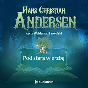 Pod starą wierzbą Hans Christian Andersen - Audiobooki - lektury - miniaturka - grafika 1