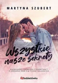 Powieści - Młodzieżówka Wszystkie nasze sekrety. Sekrety i kłamstwa. Tom 1 - Martyna Szubert - miniaturka - grafika 1