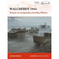 Militaria i wojskowość - Brooks Richard Walcheren 1944. Szturm na wyspiarsk$169 twierdzę Hitlera - miniaturka - grafika 1